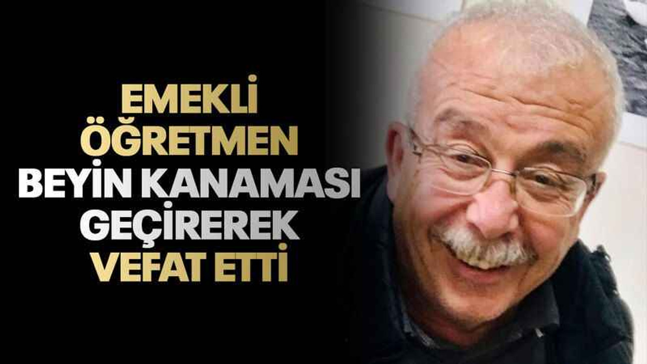 Emekli Öğretmen beyin kanaması geçirerek vefat etti